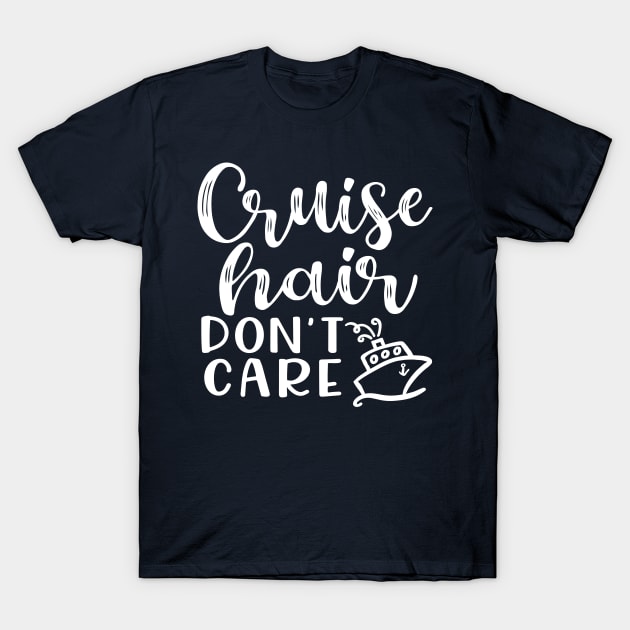 Cruise Hair Don't Care Cruising Family Vacation Funny T-Shirt by GlimmerDesigns